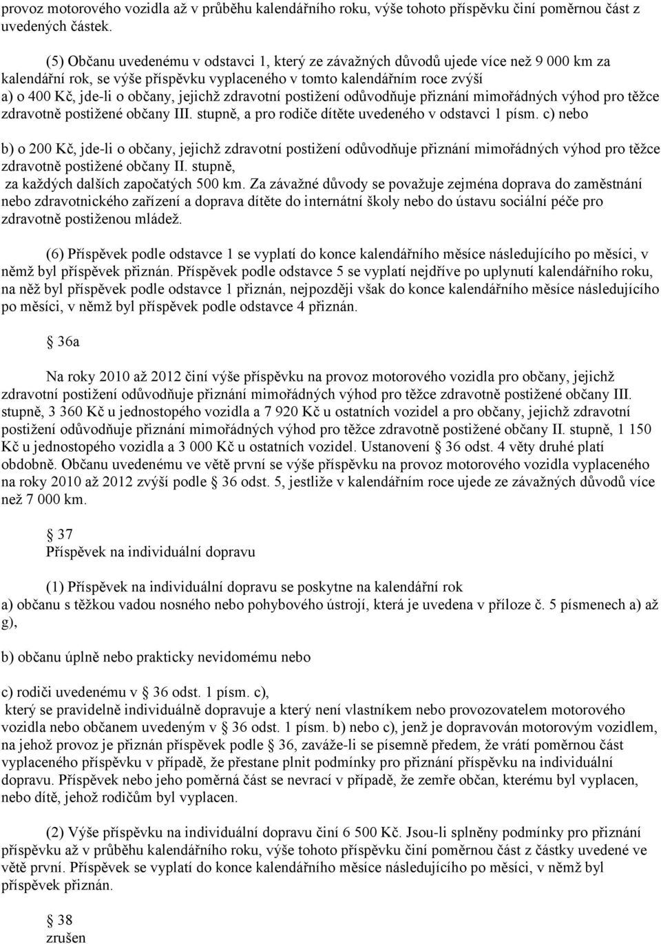 jejichž zdravotní postižení odůvodňuje přiznání mimořádných výhod pro těžce zdravotně postižené občany III. stupně, a pro rodiče dítěte uvedeného v odstavci 1 písm.