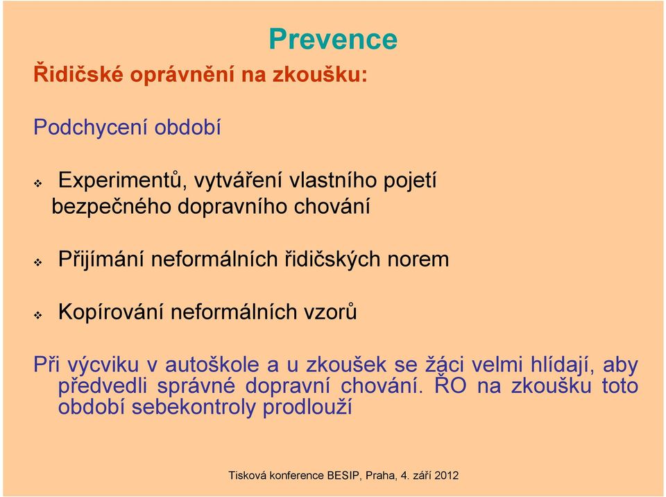 Kopírování neformálních vzorů Při výcviku v autoškole a u zkoušek se žáci velmi