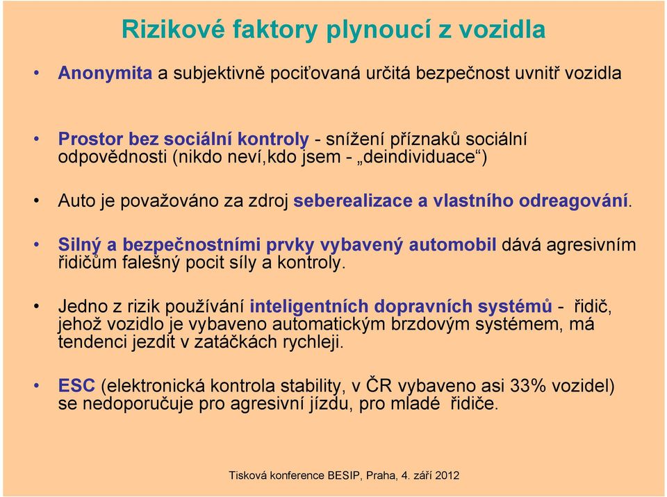 Silný a bezpečnostními prvky vybavený automobil dává agresivním řidičům falešný pocit síly a kontroly.