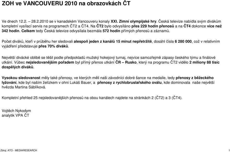 Celkem tedy Česká televize odvysílala bezmála 572 hodin přímých přenosů a záznamů.