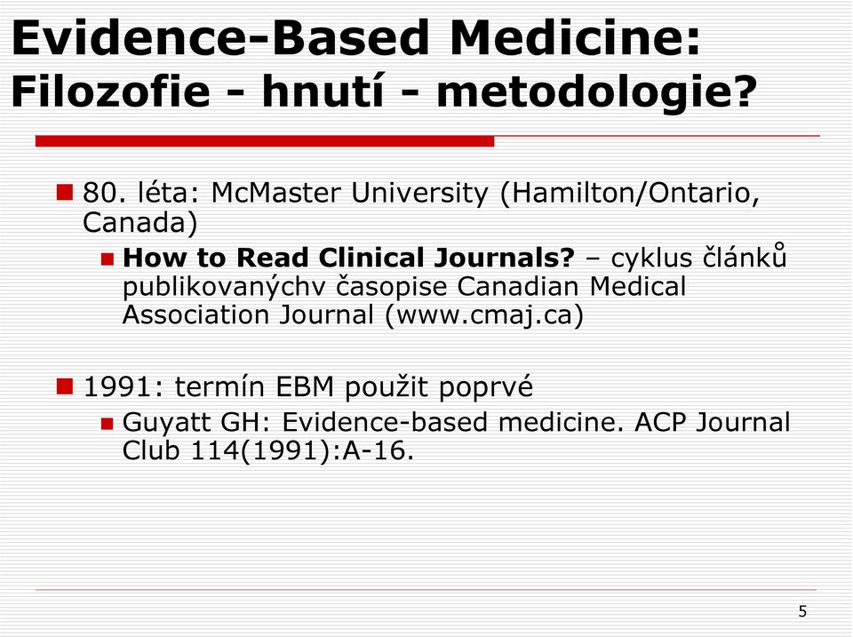cyklus článků publikovanýchv časopise Canadian Medical Association Journal (www.