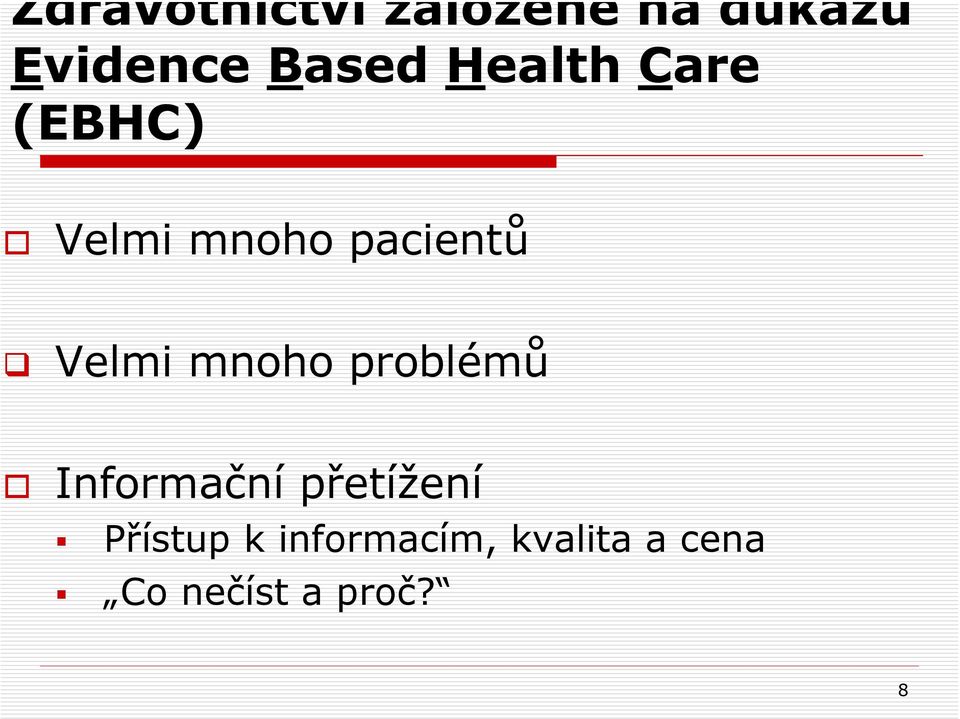 Velmi mnoho problémů Informační přetížení