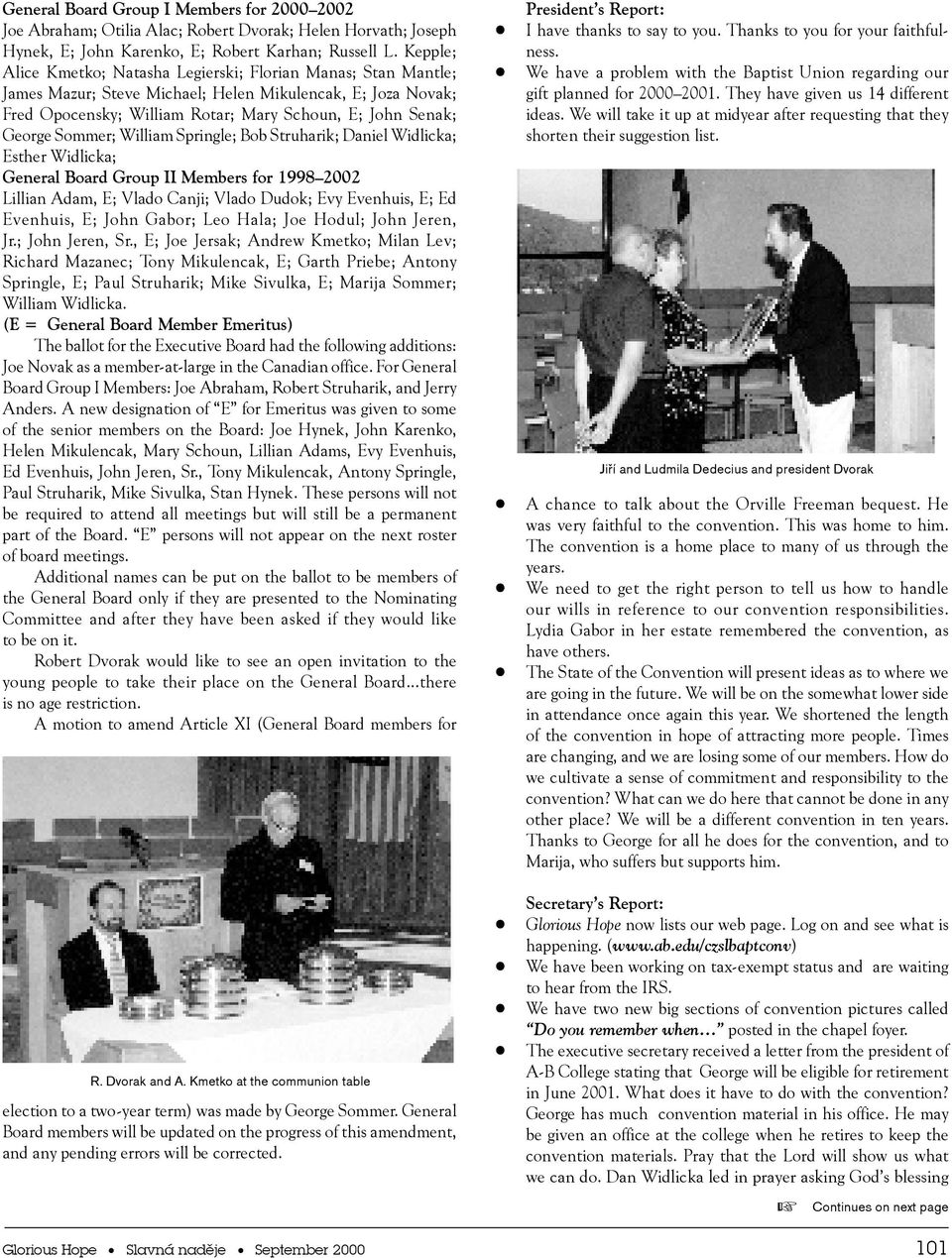 William Springle; Bb Struharik; Daniel Widlicka; Esther Widlicka; General Bard Grup II Members fr 1998 2002 Lillian Adam, E; Vlad Canji; Vlad Dudk; Evy Evenhuis, E; Ed Evenhuis, E; Jhn Gabr; Le Hala;