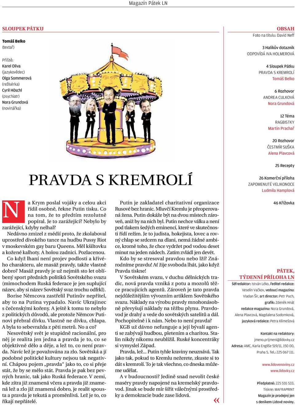 PRAVDA S KREMROLÍ 25 Recepty 26 Komerční příloha ZAPOMENUTÉ VELIKONOCE LudmilaHamplová N akrym poslal vojáky acelou akci řídil osobně, řekne Putin tisku. Co na tom, že to předtím rezolutně popíral.