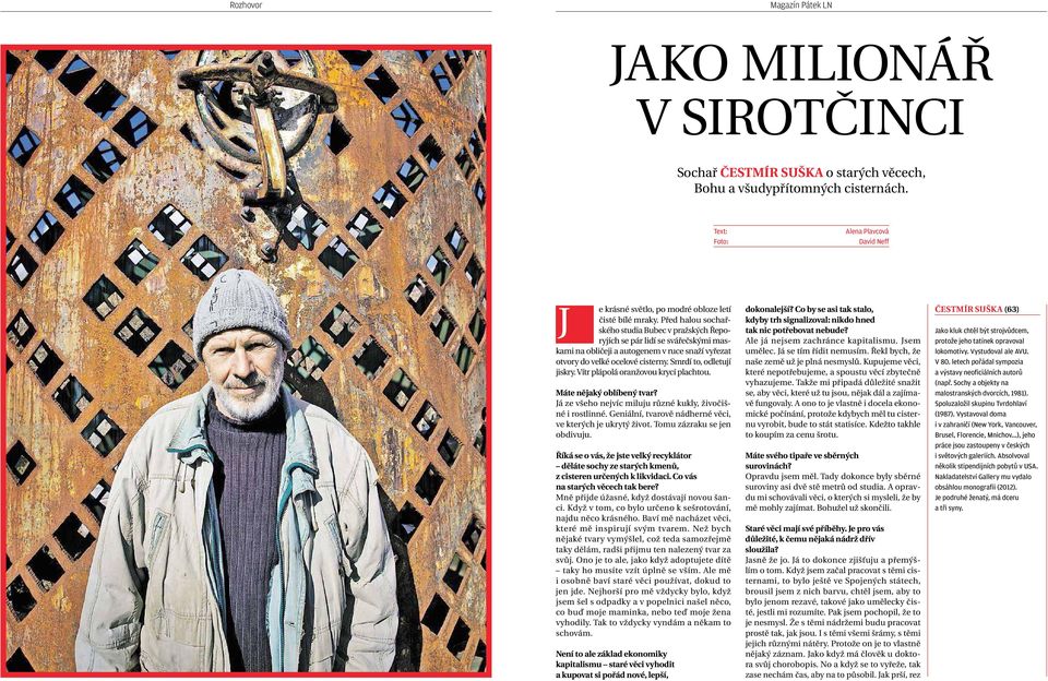 předhalou sochařského studia Bubec vpražských řeporyjích se pár lidí se svářečskými maskami na obličeji aautogenem vruce snaží vyřezat otvory do velké ocelové cisterny.smrdí to,odletují jiskry.
