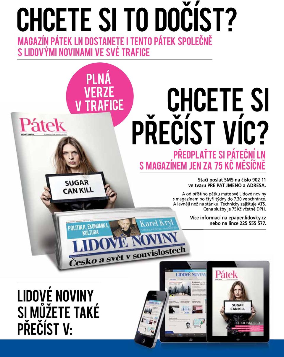 PŘEDPLAŤTE SI PÁTEČNÍ LN S MAGAZÍNEM JEN ZA 75 KČ MĚSÍČNĚ Stačí poslat SMS na číslo 902 11 ve tvaru PRE PAT JMENO a ADRESA.