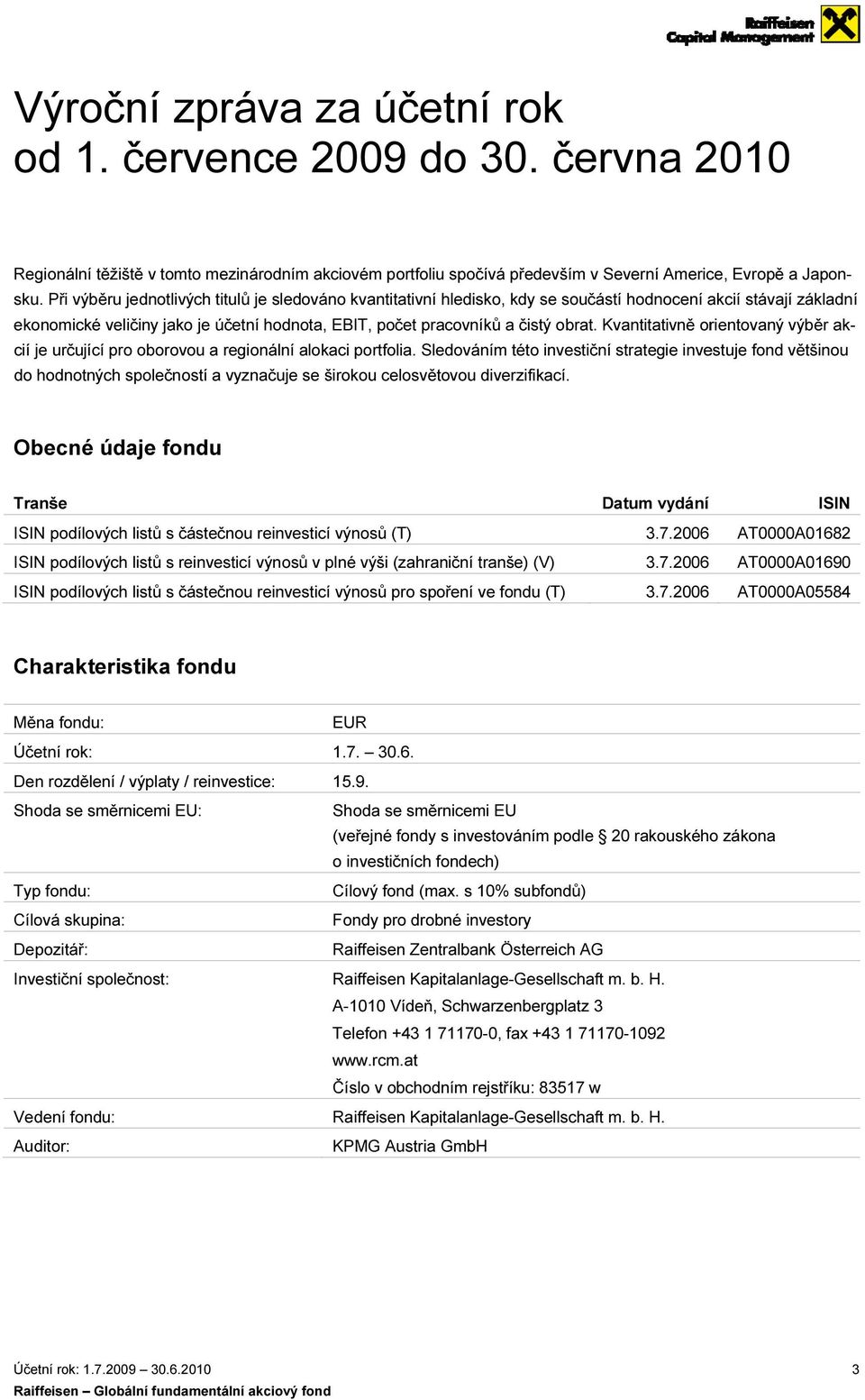 Při výběru jednotlivých titulů je sledováno kvantitativní hledisko, kdy se součástí hodnocení ekonomické veličiny jako je účetní hodnota, EBIT, počet pracovníků a čistý obrat.