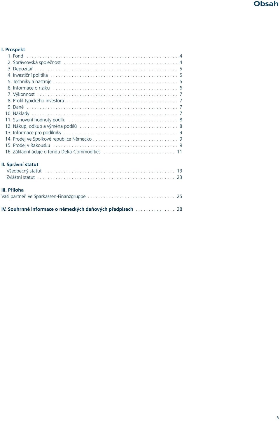 Výkonnost..................................................... 7 8. Profil typického investora.......................................... 7 9. Daně......................................................... 7 10.