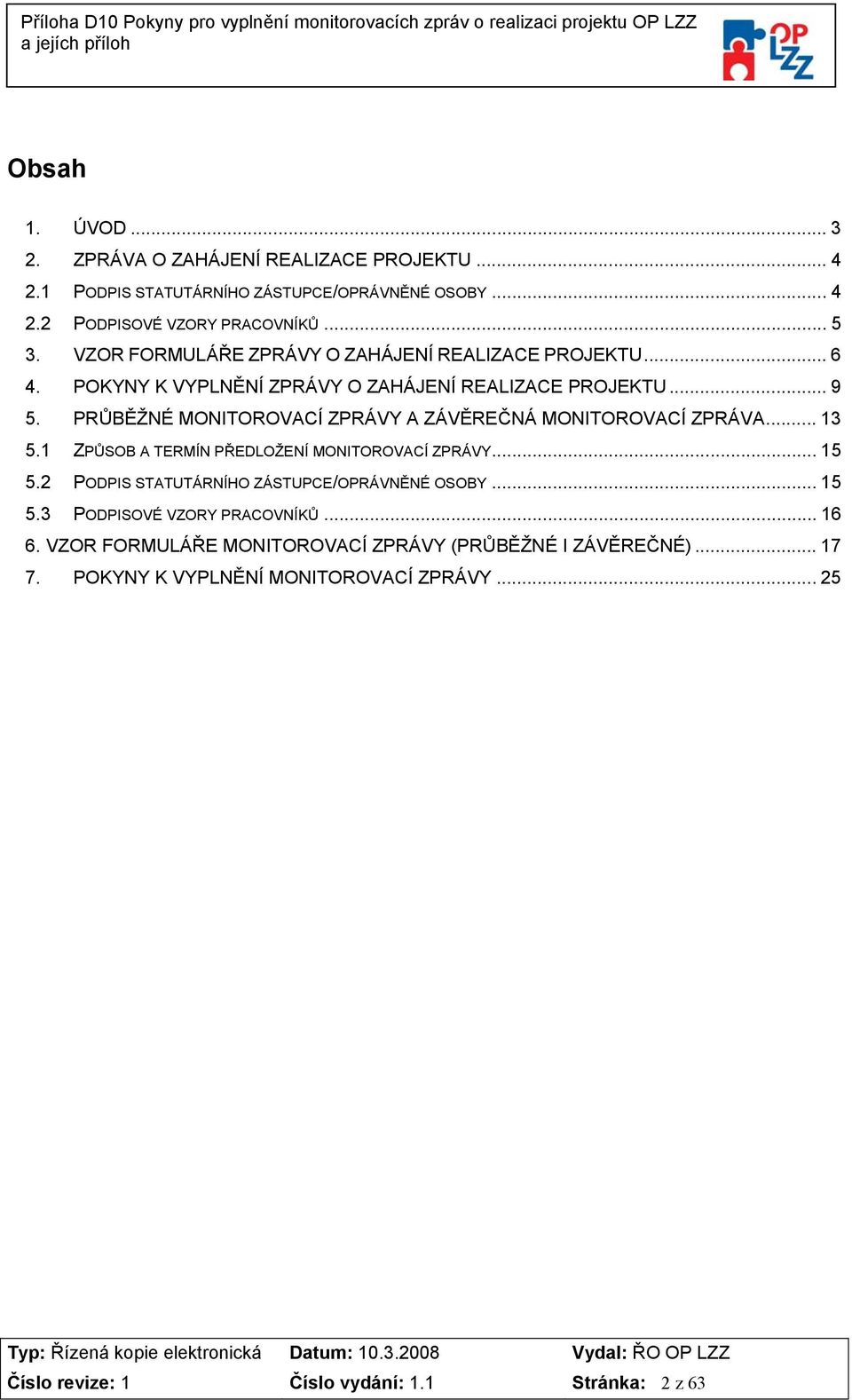 PRŮBĚŽNÉ MONITOROVACÍ ZPRÁVY A ZÁVĚREČNÁ MONITOROVACÍ ZPRÁVA... 13 5.1 ZPŮSOB A TERMÍN PŘEDLOŽENÍ MONITOROVACÍ ZPRÁVY... 15 5.