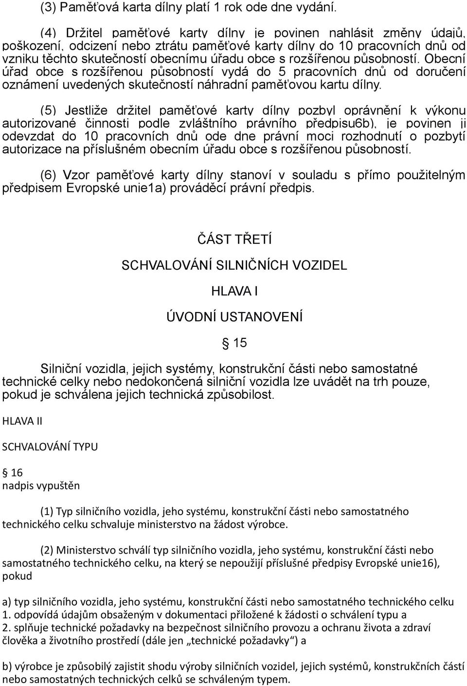 rozšířenou působností. Obecní úřad obce s rozšířenou působností vydá do 5 pracovních dnů od doručení oznámení uvedených skutečností náhradní paměťovou kartu dílny.