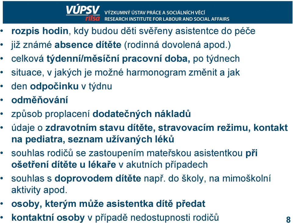 dodatečných nákladů údaje o zdravotním stavu dítěte, stravovacím režimu, kontakt na pediatra, seznam užívaných léků souhlas rodičů se zastoupením mateřskou