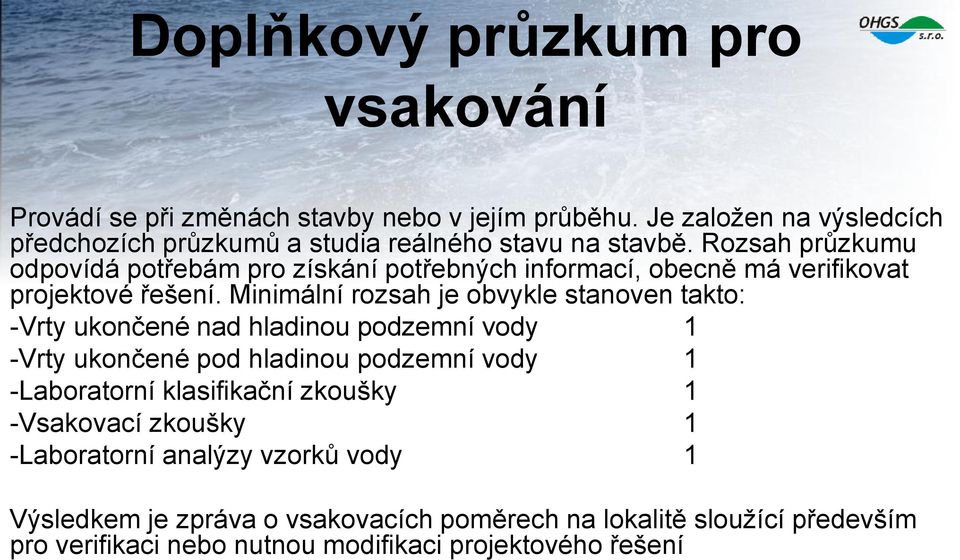 Rozsah průzkumu odpovídá potřebám pro získání potřebných informací, obecně má verifikovat projektové řešení.