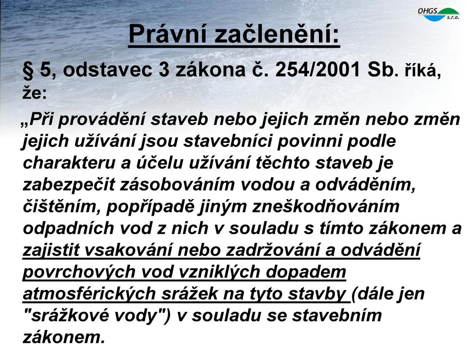 užívání těchto staveb je zabezpečit zásobováním vodou a odváděním, čištěním, popřípadě jiným zneškodňováním odpadních vod z