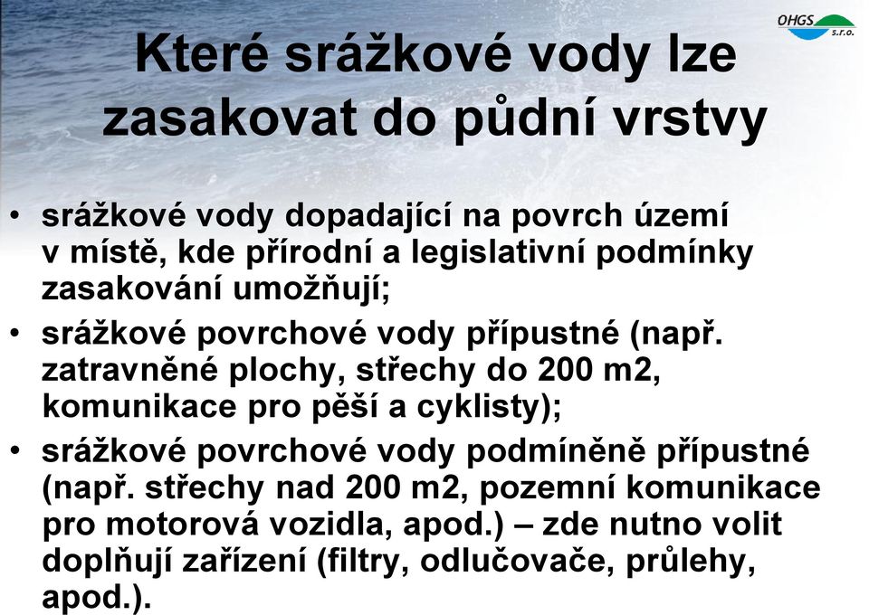 zatravněné plochy, střechy do 200 m2, komunikace pro pěší a cyklisty); srážkové povrchové vody podmíněně přípustné