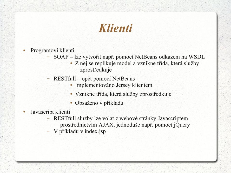 RESTfull opět pomocí NetBeans Implementováno Jersey klientem Vznikne třída, která služby zprostředkuje