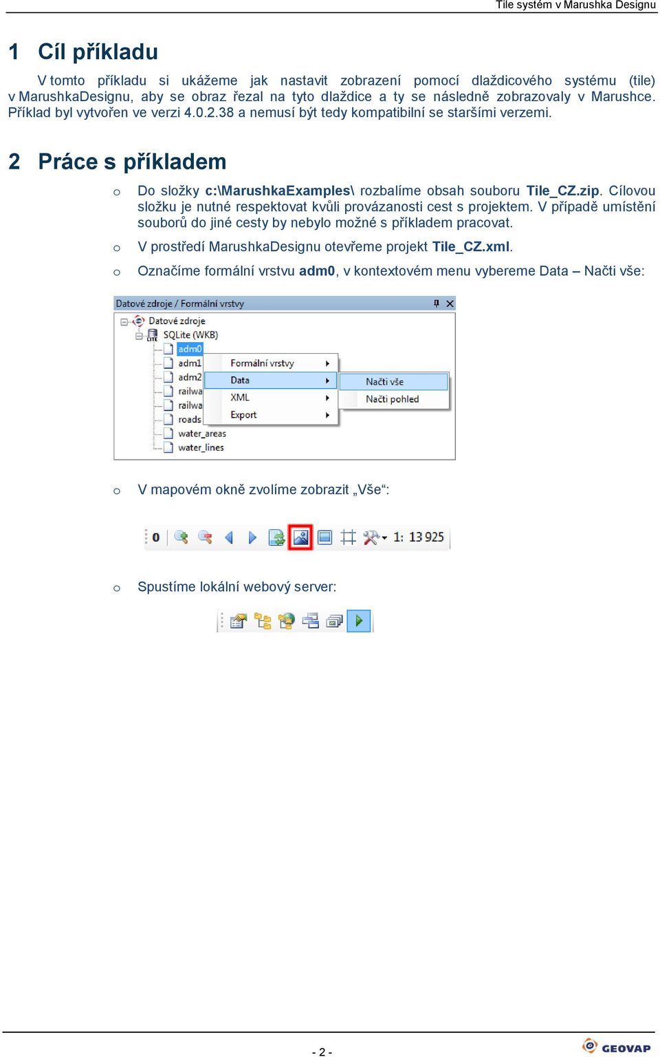 2 Práce s příkladem D slžky c:\marushkaexamples\ rzbalíme bsah subru Tile_CZ.zip. Cílvu slžku je nutné respektvat kvůli prvázansti cest s prjektem.