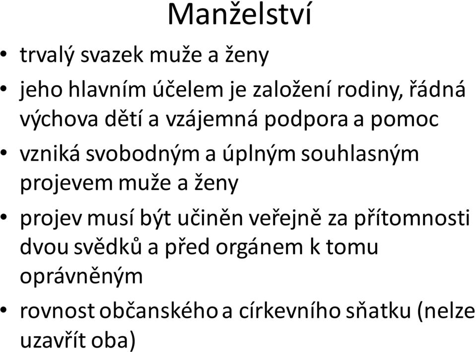 projevem muže a ženy projev musí být učiněn veřejně za přítomnosti dvou svědků a