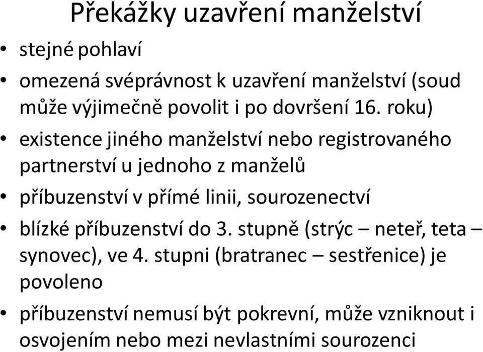 roku) existence jiného manželství nebo registrovaného partnerství u jednoho z manželů příbuzenství v přímé linii,