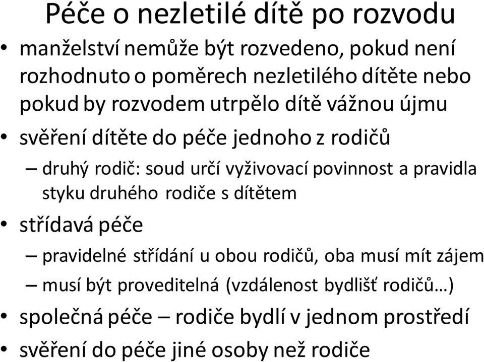 povinnost a pravidla styku druhého rodiče s dítětem střídavá péče pravidelné střídání u obou rodičů, oba musí mít zájem