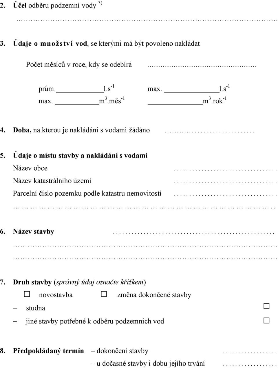 .. Název katastrálního území... Parcelní číslo pozemku podle katastru nemovitostí... 6. Název stavby... 7.