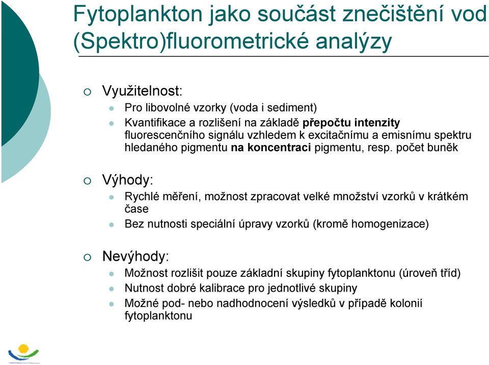 počet buněk Výhody: Rychlé měření, možnost zpracovat velké množství vzorků v krátkém čase Bez nutnosti speciální úpravy vzorků (kromě homogenizace) Nevýhody: