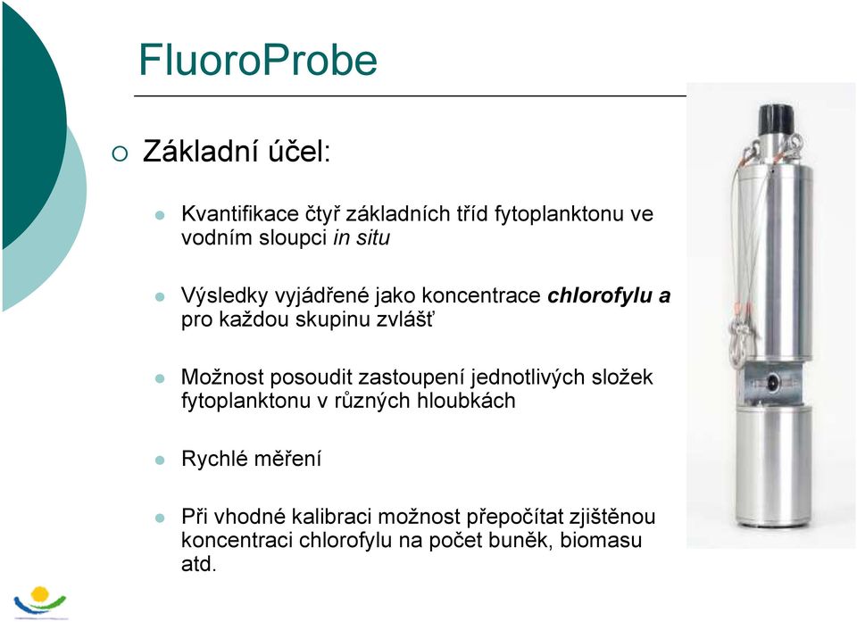 posoudit zastoupení jednotlivých složek fytoplanktonu v různých hloubkách Rychlé měření Při