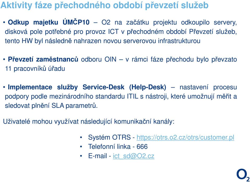 pracovníků úřadu Implementace služby Service-Desk (Help-Desk) nastavení procesu podpory podle mezinárodního standardu ITIL s nástroji, které umožnují měřit a