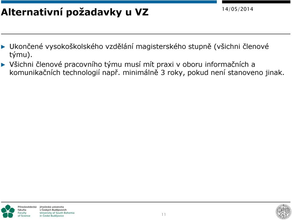 Všichni členové pracovního týmu musí mít praxi v oboru