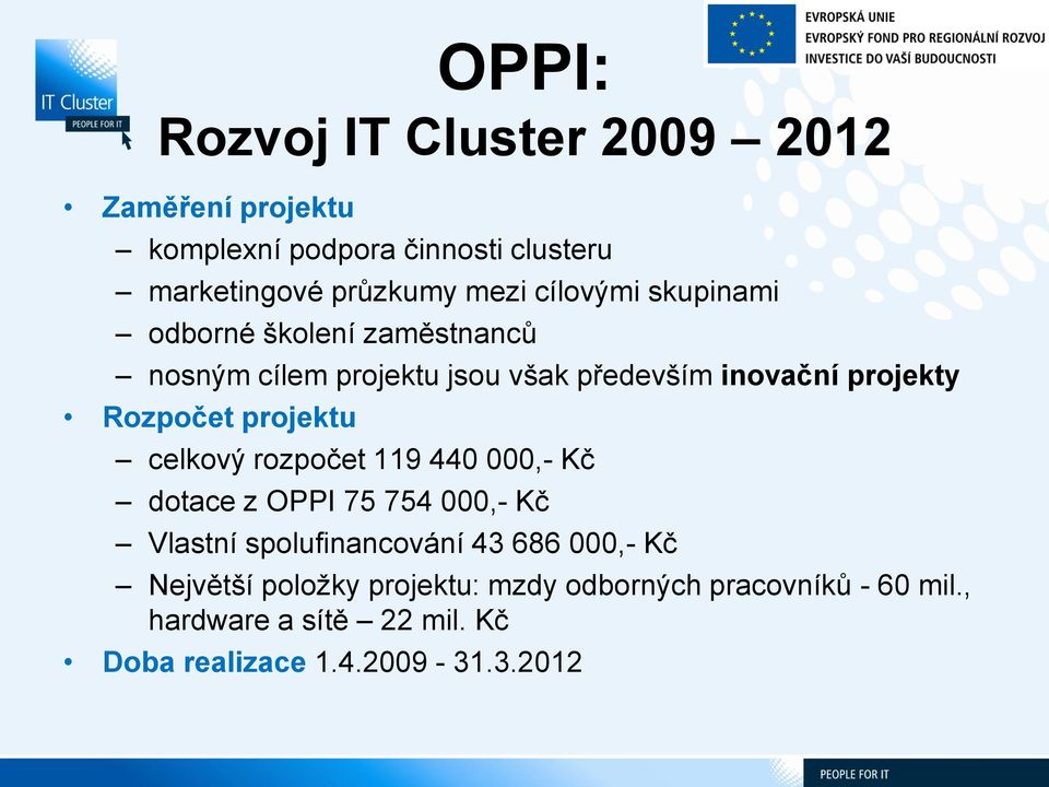 projektu celkový rozpočet 119 440 000,- Kč dotace z OPPI 75 754 000,- Kč Vlastní spolufinancování 43 686 000,- Kč