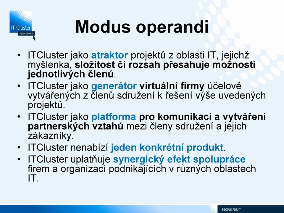 ITCluster jako generátor virtuální firmy účelově vytvářených z členů sdružení k řešení výše uvedených projektů.