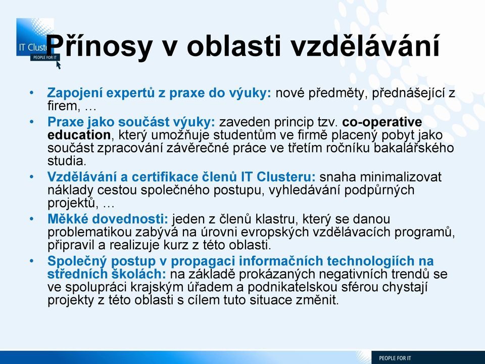 Vzdělávání a certifikace členů IT Clusteru: snaha minimalizovat náklady cestou společného postupu, vyhledávání podpůrných projektů, Měkké dovednosti: jeden z členů klastru, který se danou