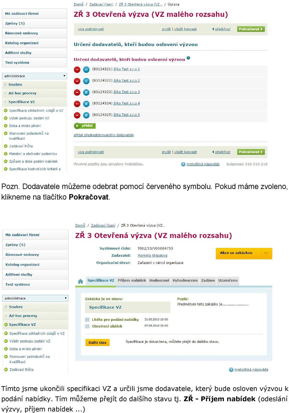 Tímto jsme ukončili specifikaci VZ a určili jsme dodavatele, který bude