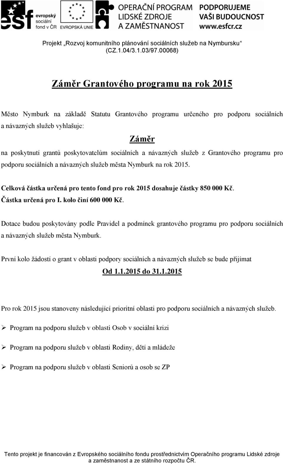 poskytovatelům sociálních a návazných služeb z Grantového programu pro podporu sociálních a návazných služeb města Nymburk na rok 2015.