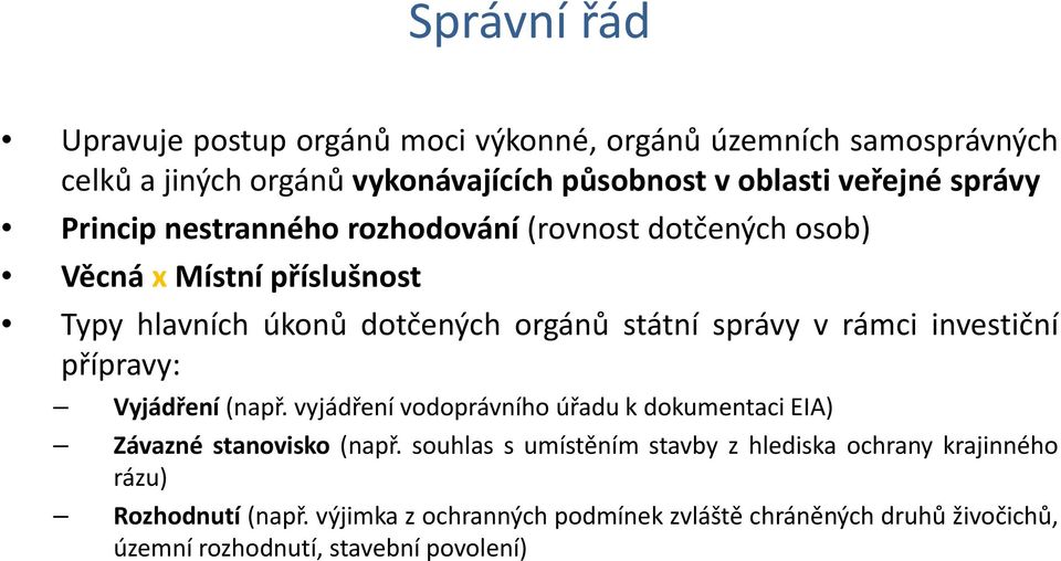 rámci investiční přípravy: Vyjádření (např. vyjádření vodoprávního úřadu k dokumentaci EIA) Závazné stanovisko (např.