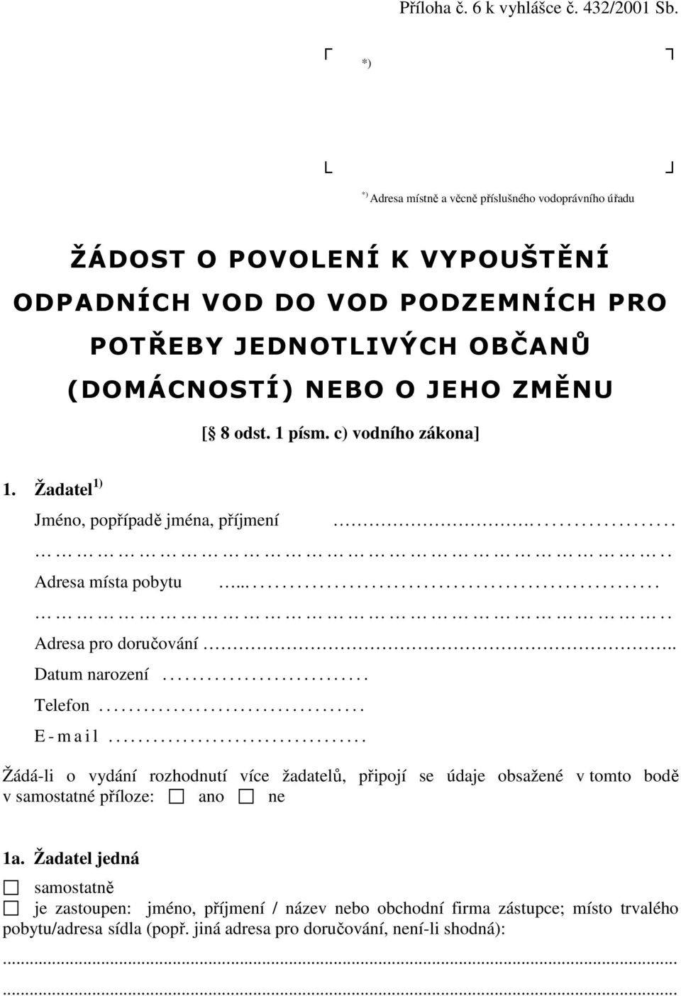 c) vodního zákona] 1. Žadatel 1) Jméno, popřípadě jména, příjmení...................... Adresa místa pobytu............................................................ Adresa pro doručování.