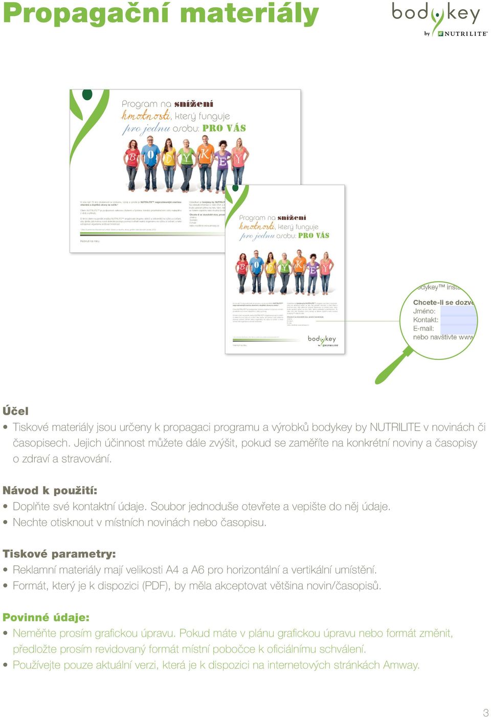 doplňků stravy na světě.* Cílem NUTRILITE je podporovat celkovou duševní a fyzickou kondici prostřednictvím toho nejlepšího z vědy a přírody.