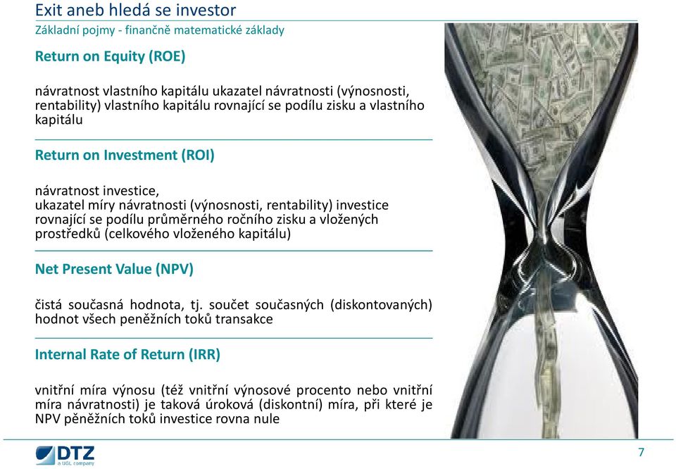 vložených prostředků (celkového vloženého kapitálu) Net Present Value(NPV) čistá současná hodnota, tj.