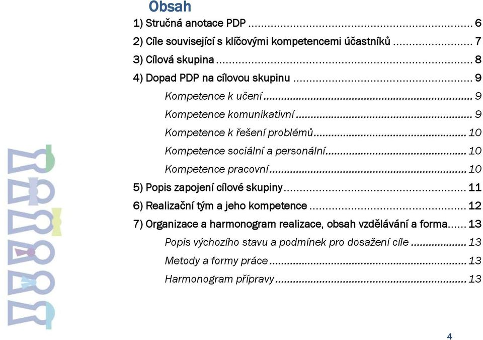 .. 10 Kompetence sociální a personální... 10 Kompetence pracovní... 10 5) Popis zapojení cílové skupiny.