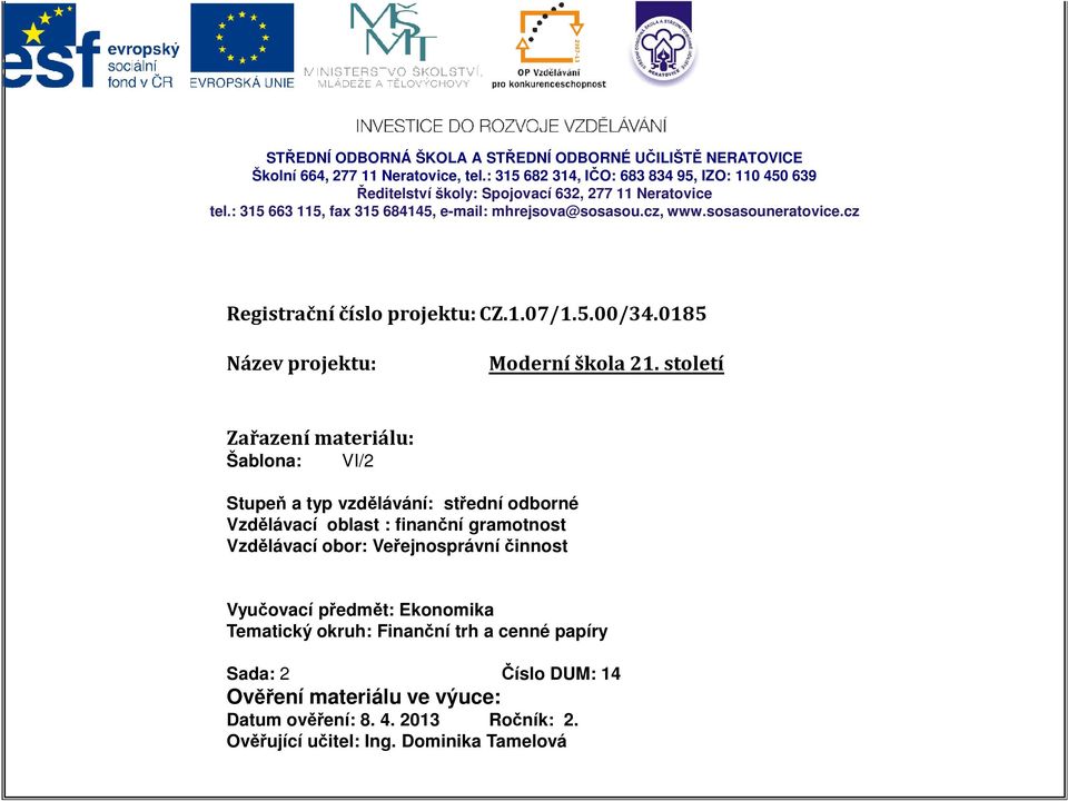 sosasouneratovice.cz Registrační číslo projektu: CZ.1.07/1.5.00/34.0185 Název projektu: Moderní škola 21.