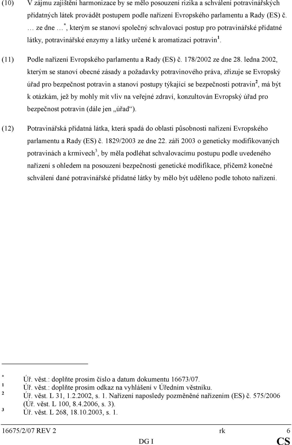 (11) Podle nařízení Evropského parlamentu a Rady (ES) č. 178/2002 ze dne 28.