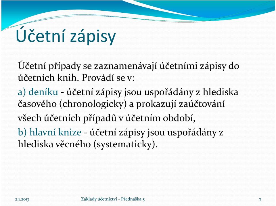 (chronologicky) a prokazují zaúčtování všech účetních případů v účetním období, b) hlavní