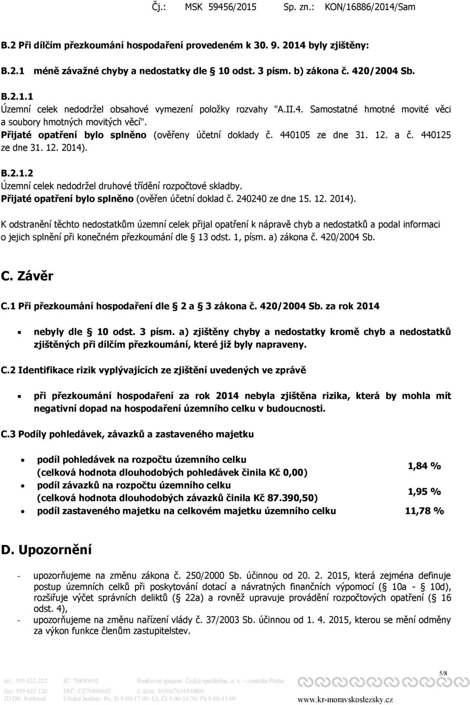 Přijaté opatření bylo splněno (ověřen účetní doklad č. 240240 ze dne 15. 12. 2014).