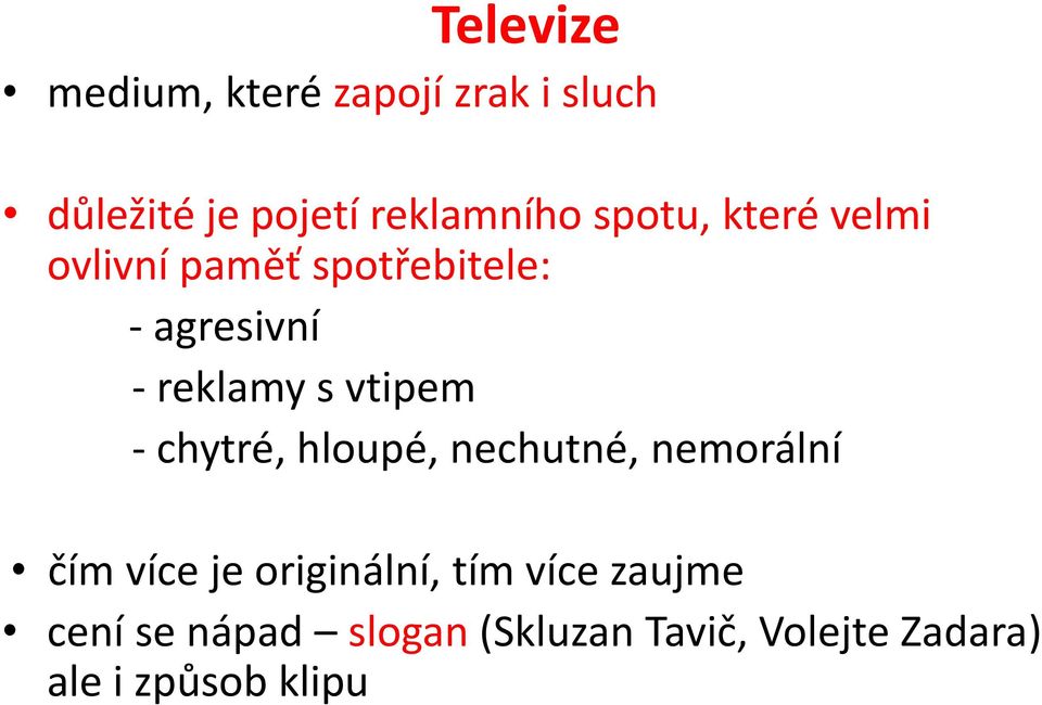 vtipem - chytré, hloupé, nechutné, nemorální čím více je originální, tím