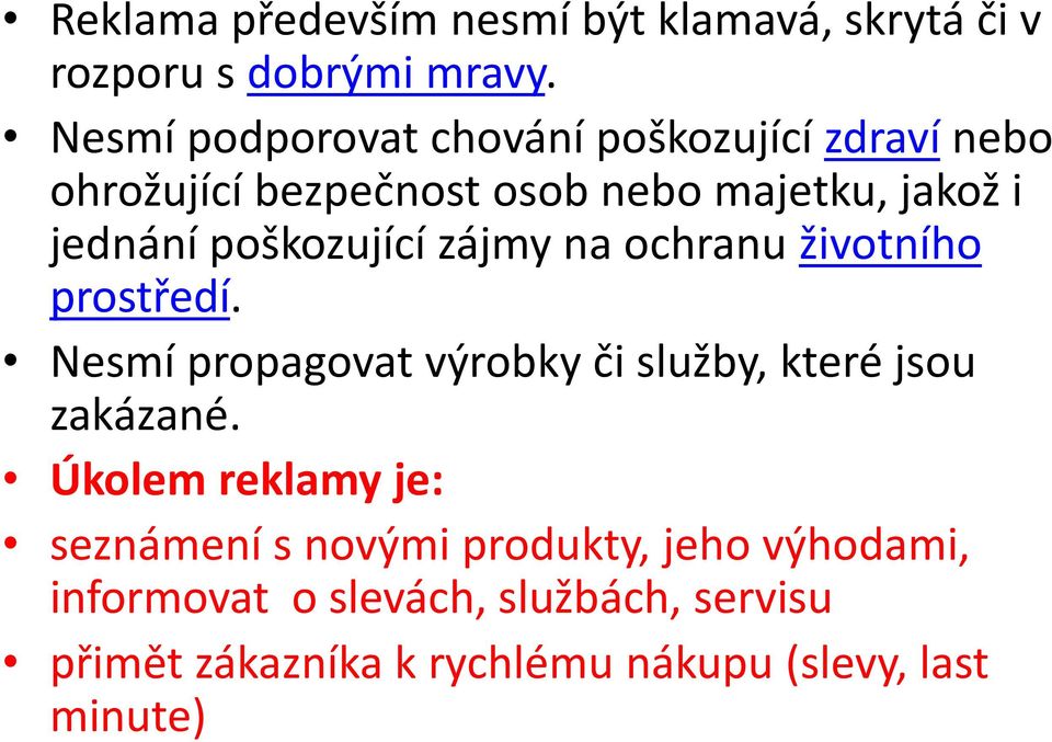 poškozující zájmy na ochranu životního prostředí. Nesmí propagovat výrobky či služby, které jsou zakázané.