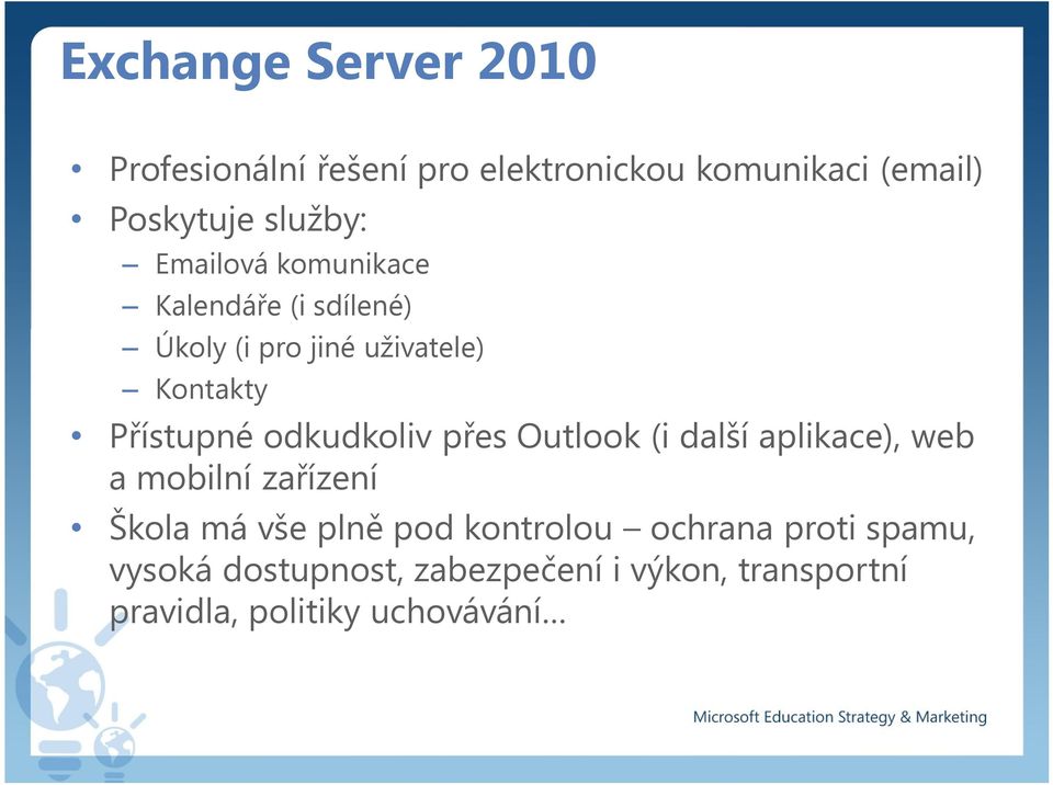 odkudkoliv přes Outlook (i další aplikace), web a mobilní zařízení Škola má vše plně pod