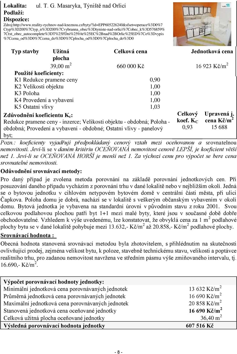 %7Ccena_od%3D0%7Ccena_do%3D0%7Cplocha_od%3D0%7Cplocha_do%3D0 Typ stavby Užitná Celková cena Jednotková cena plocha 39,00 m 2 660 000 Kč 16 923 Kč/m 2 Použité koeficienty: K1 Redukce pramene ceny 0,90