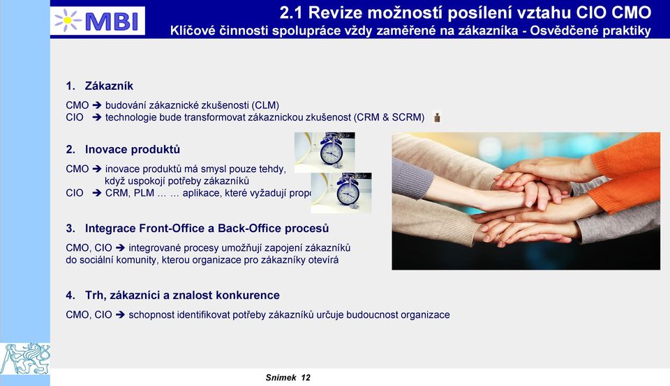 Inovace produktů CMO inovace produktů má smysl pouze tehdy, když uspokojí potřeby zákazníků CIO CRM, PLM aplikace, které vyžadují propojení 3.