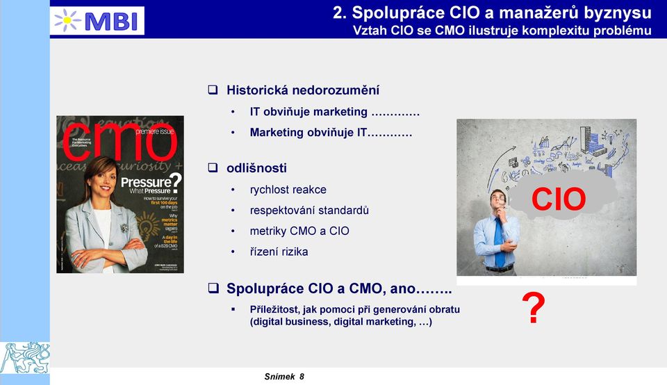 Marketing obviňuje IT odlišnosti rychlost reakce respektování standardů metriky CMO a CIO