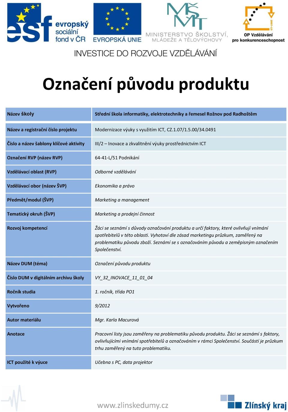 Seznámí se s označováním původu a zeměpisným označením Společenství. Označení původu produktu VY_32_INOVACE_11_01_04 1.