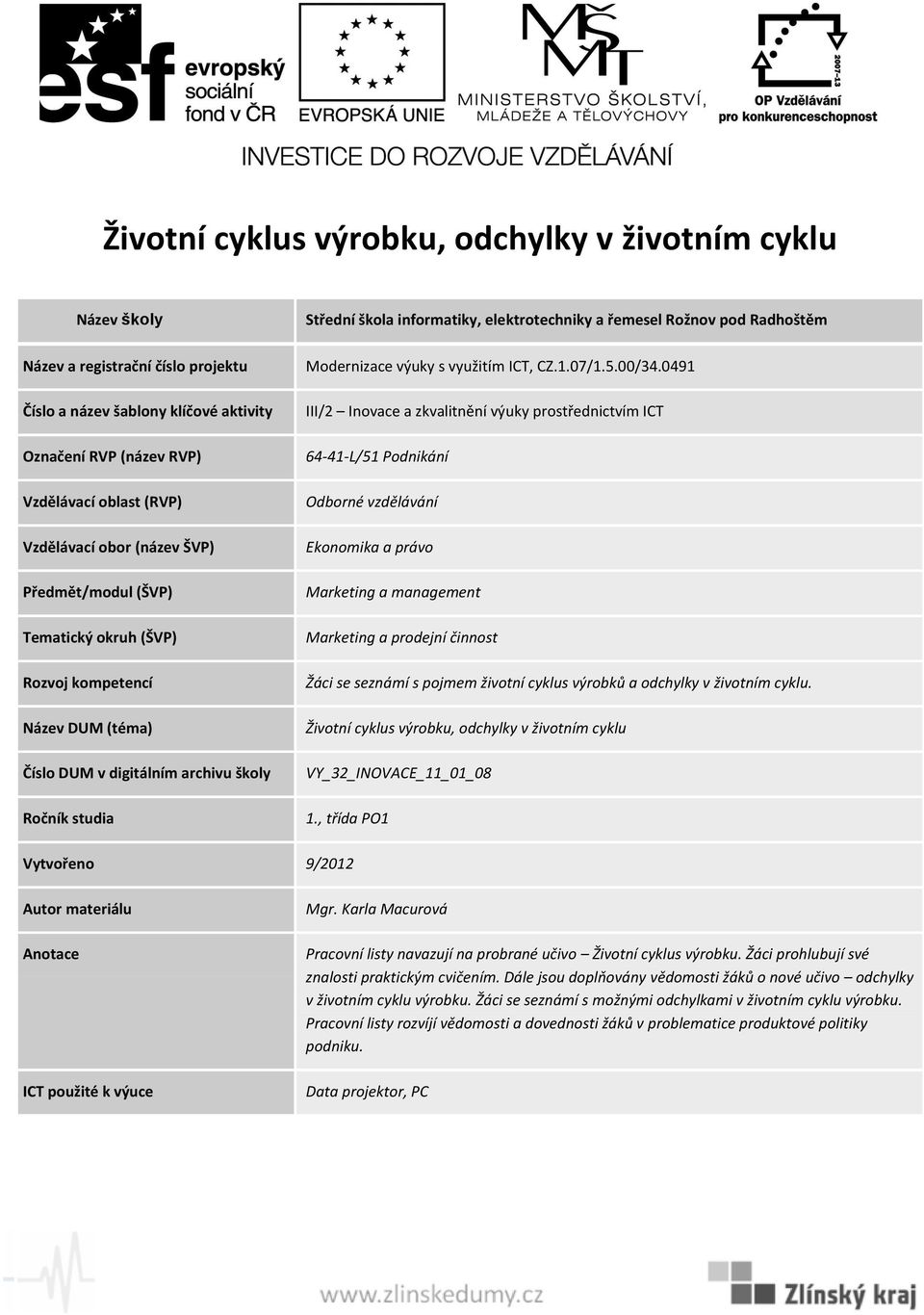 Životní cyklus výrobku, odchylky v životním cyklu VY_32_INOVACE_11_01_08 ICT použité k výuce Pracovní listy navazují na probrané učivo Životní cyklus výrobku.